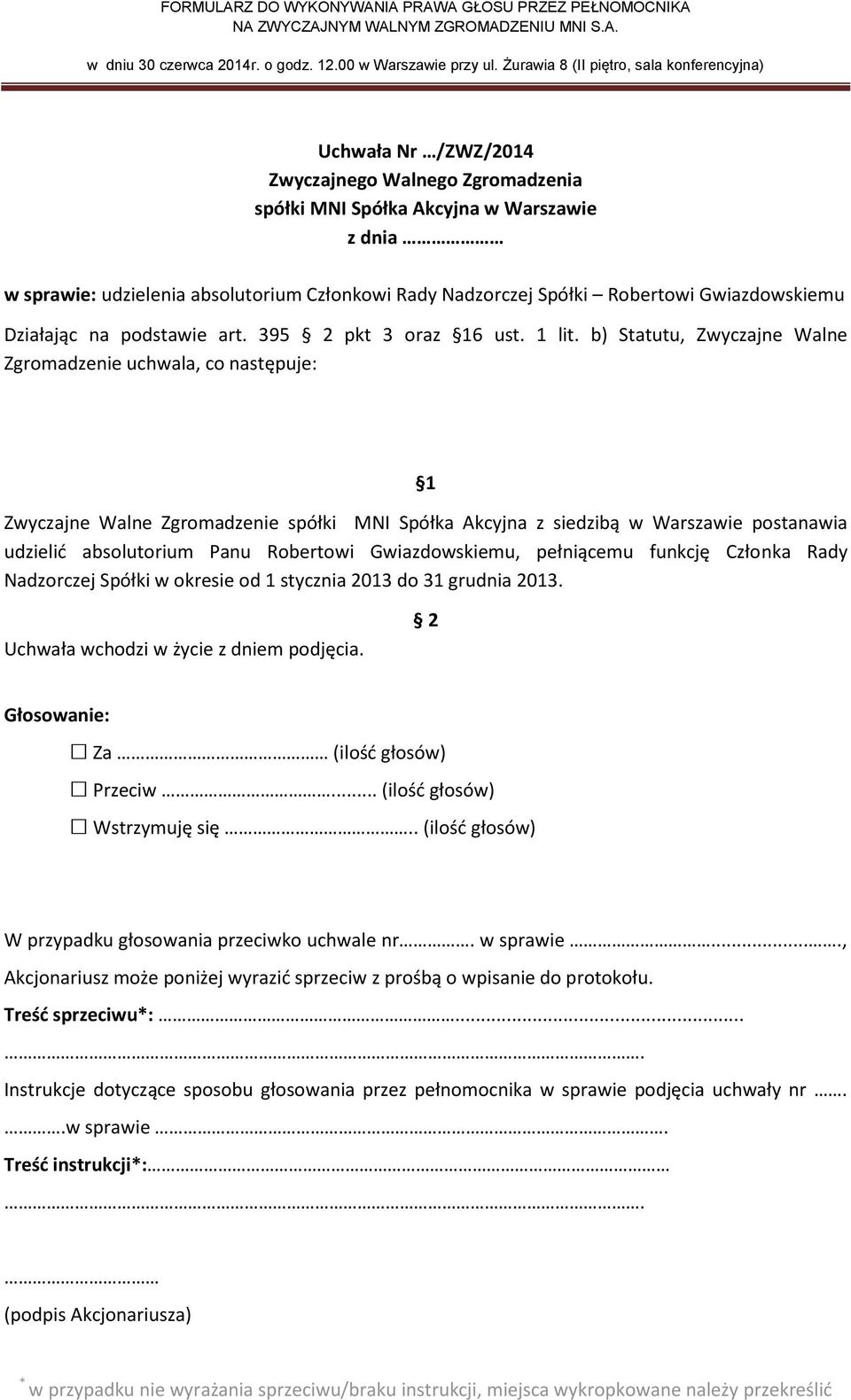 b) Statutu, Zwyczajne Walne Zgromadzenie uchwala, co następuje: udzielić absolutorium Panu Robertowi Gwiazdowskiemu,