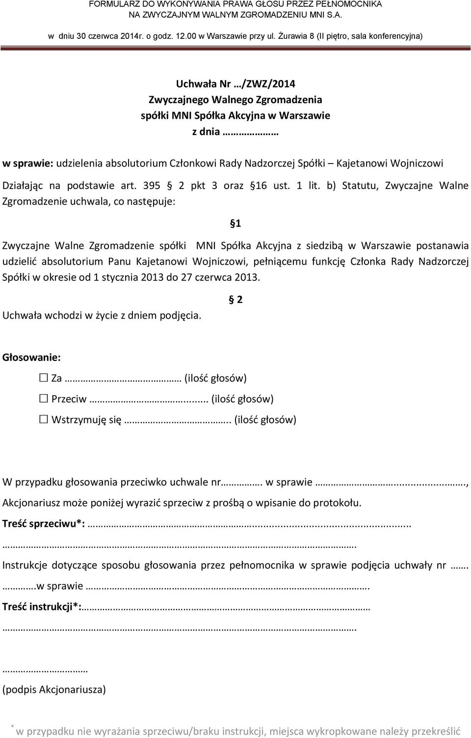 b) Statutu, Zwyczajne Walne Zgromadzenie uchwala, co następuje: udzielić absolutorium Panu Kajetanowi Wojniczowi,