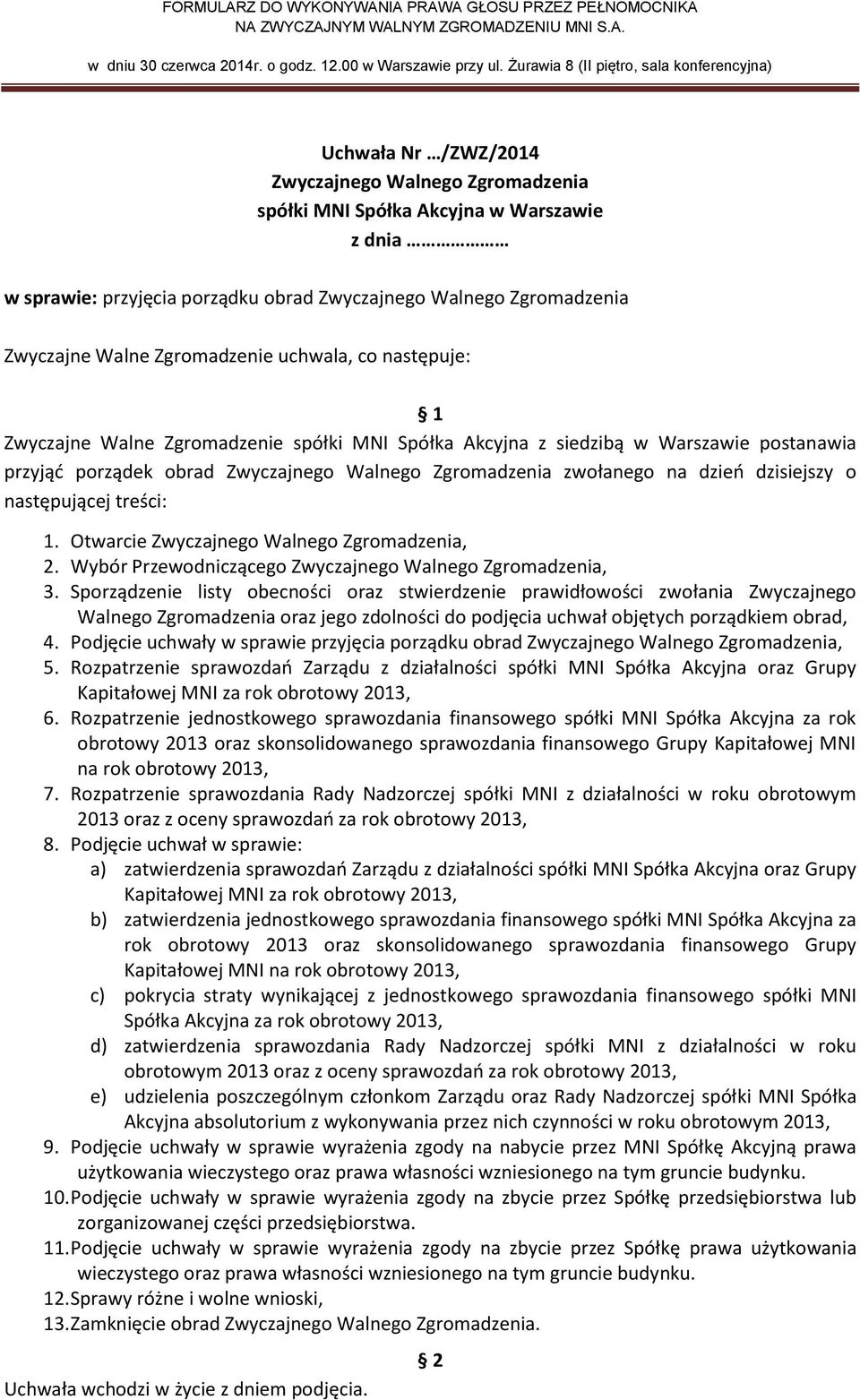 Podjęcie uchwały w sprawie przyjęcia porządku obrad, 5. Rozpatrzenie sprawozdań Zarządu z działalności spółki MNI Spółka Akcyjna oraz Grupy Kapitałowej MNI za rok obrotowy 2013, 6.