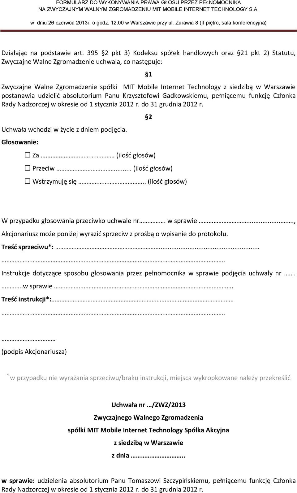 pełniącemu funkcję Członka Rady Nadzorczej w okresie od 1 stycznia 2012 r. do 31 grudnia 2012 r. Za (ilość głosów) Przeciw.