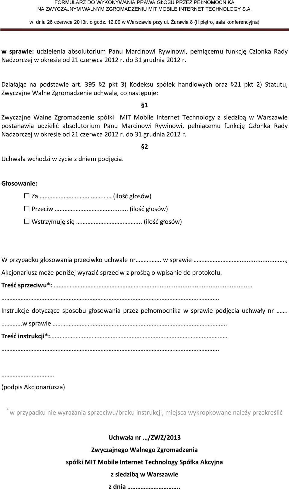 395 pkt 3) Kodeksu spółek handlowych oraz 1 pkt 2) Statutu, postanawia udzielić absolutorium Panu Marcinowi Rywinowi, pełniącemu