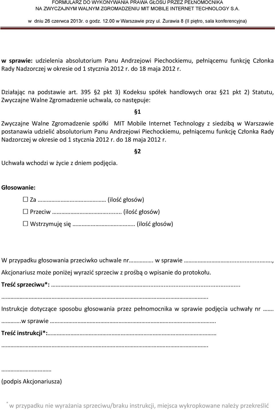 395 pkt 3) Kodeksu spółek handlowych oraz 1 pkt 2) Statutu, postanawia udzielić absolutorium Panu Andrzejowi Piechockiemu,