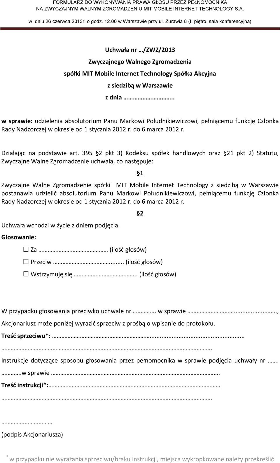 395 pkt 3) Kodeksu spółek handlowych oraz 1 pkt 2) Statutu, postanawia udzielić absolutorium Panu Markowi Południkiewiczowi,