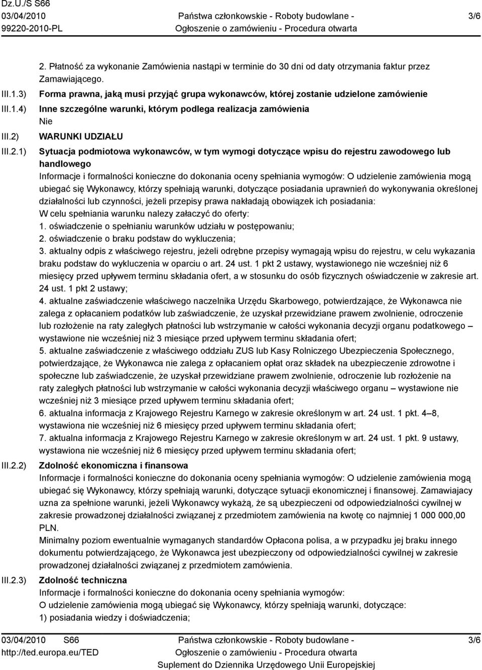 tym wymogi dotyczące wpisu do rejestru zawodowego lub handlowego Informacje i formalności konieczne do dokonania oceny spełniania wymogów: O udzielenie zamówienia mogą ubiegać się Wykonawcy, którzy