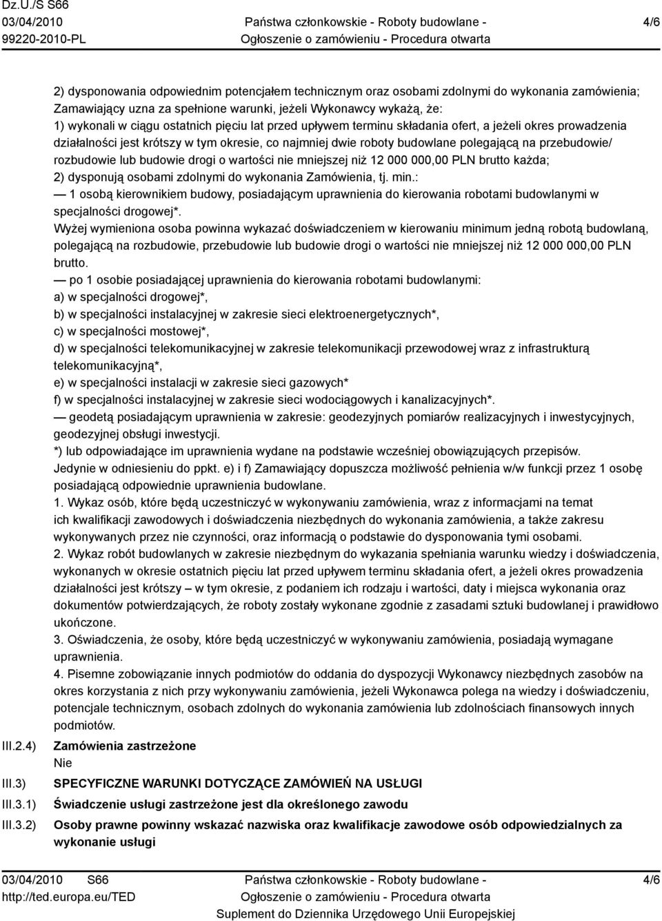 1) 2) 2) dysponowania odpowiednim potencjałem technicznym oraz osobami zdolnymi do wykonania zamówienia; Zamawiający uzna za spełnione warunki, jeżeli Wykonawcy wykażą, że: 1) wykonali w ciągu