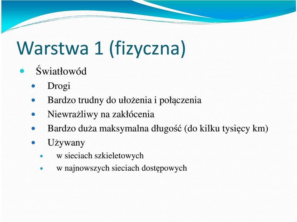 maksymalna długość (do kilku tysięcy km) Używany w