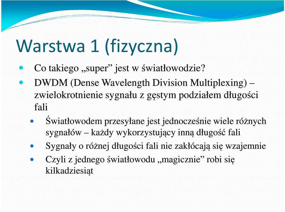 długości fali Światłowodem przesyłane jest jednocześnie wiele różnych sygnałów każdy