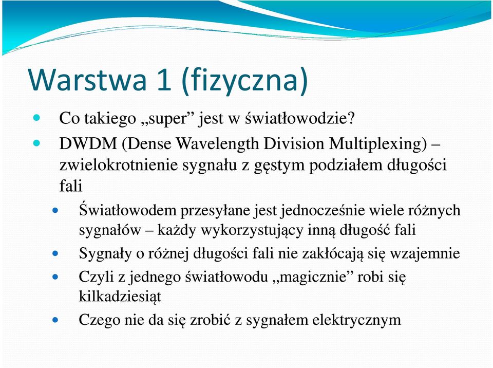 Światłowodem przesyłane jest jednocześnie wiele różnych sygnałów każdy wykorzystujący inną długość fali