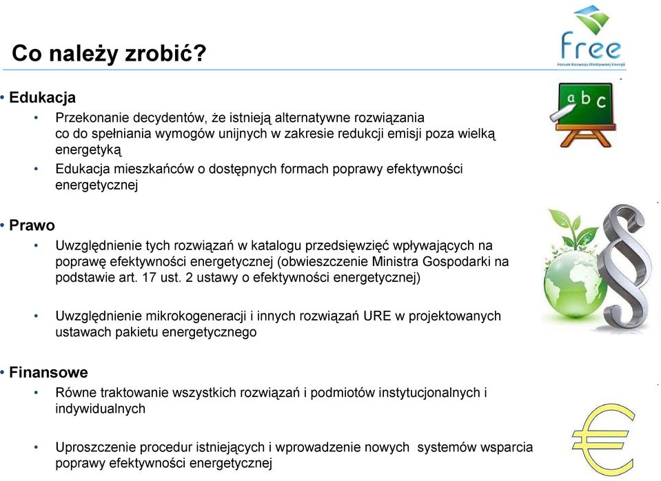 formach poprawy efektywności energetycznej Prawo Uwzględnienie tych rozwiązań w katalogu przedsięwzięć wpływających na poprawę efektywności energetycznej (obwieszczenie Ministra Gospodarki na