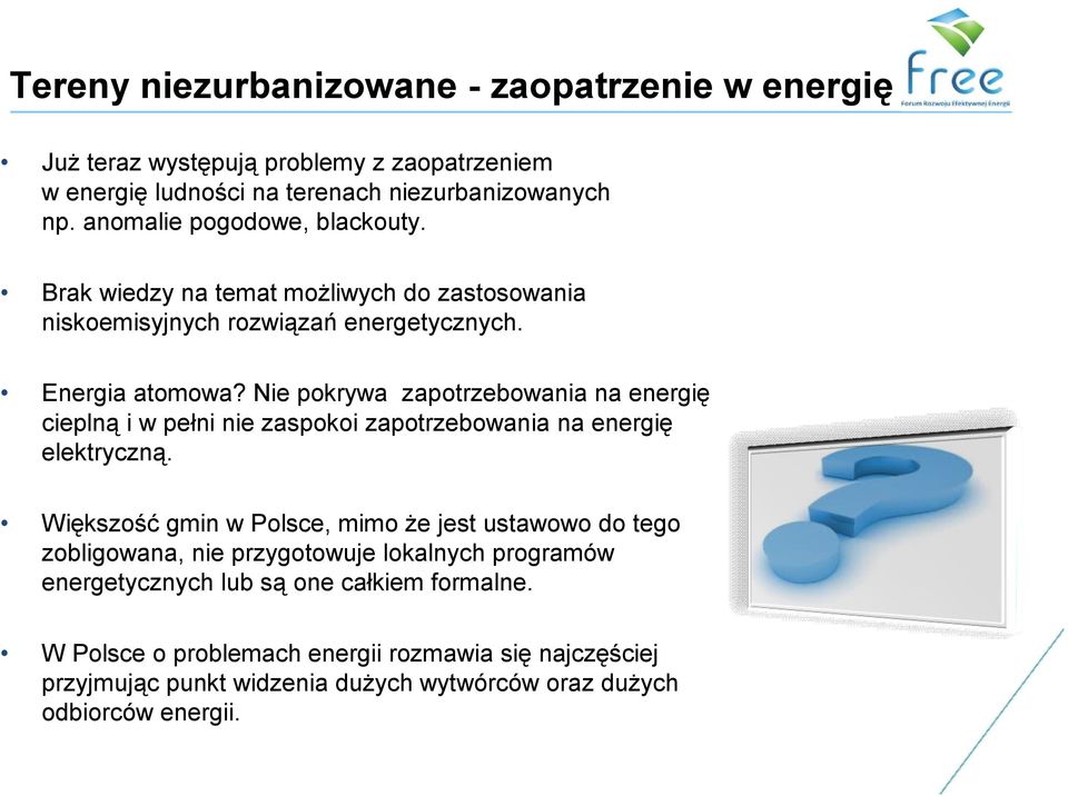 Nie pokrywa zapotrzebowania na energię cieplną i w pełni nie zaspokoi zapotrzebowania na energię elektryczną.