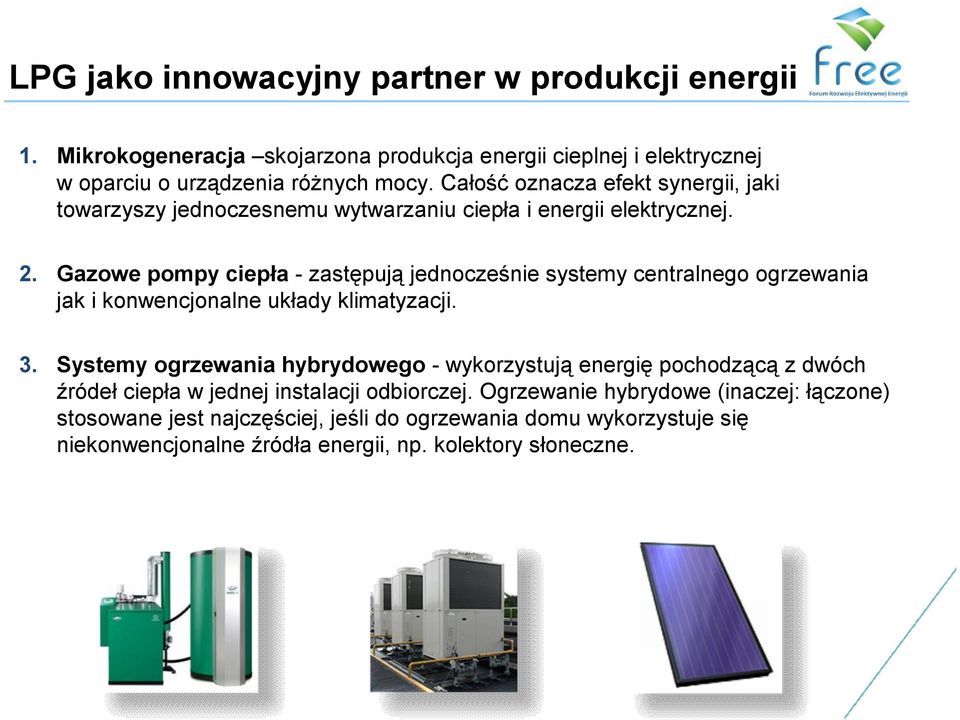 Gazowe pompy ciepła - zastępują jednocześnie systemy centralnego ogrzewania jak i konwencjonalne układy klimatyzacji. 3.