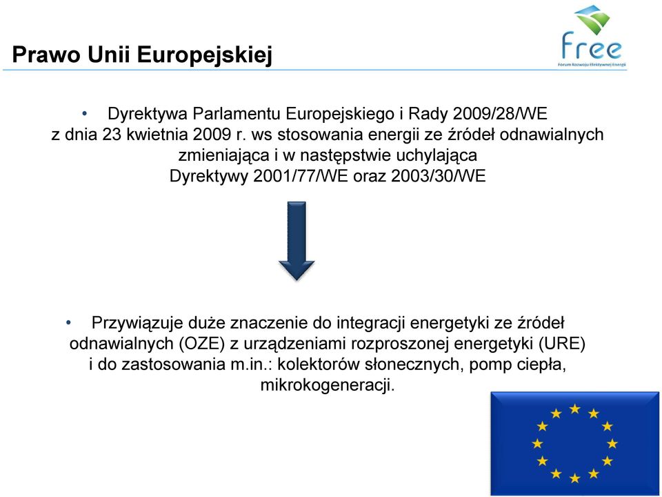 oraz 2003/30/WE Przywiązuje duże znaczenie do integracji energetyki ze źródeł odnawialnych (OZE) z