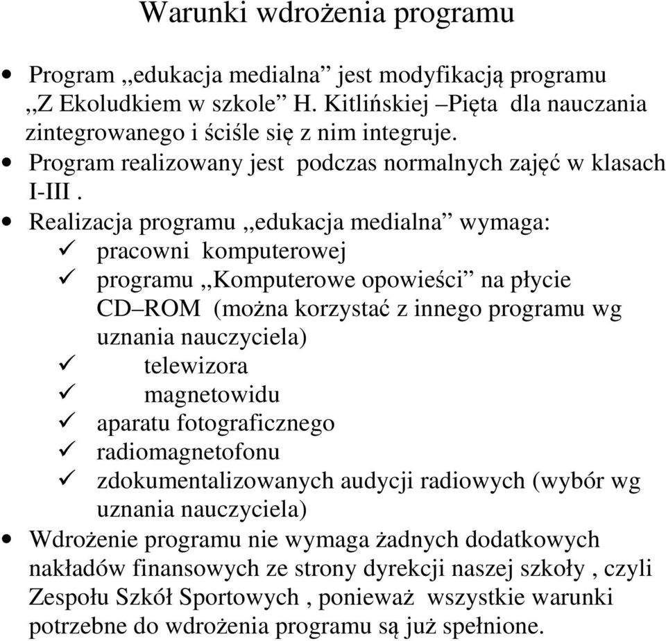 Realzacja,,edukacja medalna wymaga: komputerowej,,komputerowe opoweśc na płyce CD ROM (można korzystać z nnego wg uznana nauczycela) telewzora magnetowdu aparatu