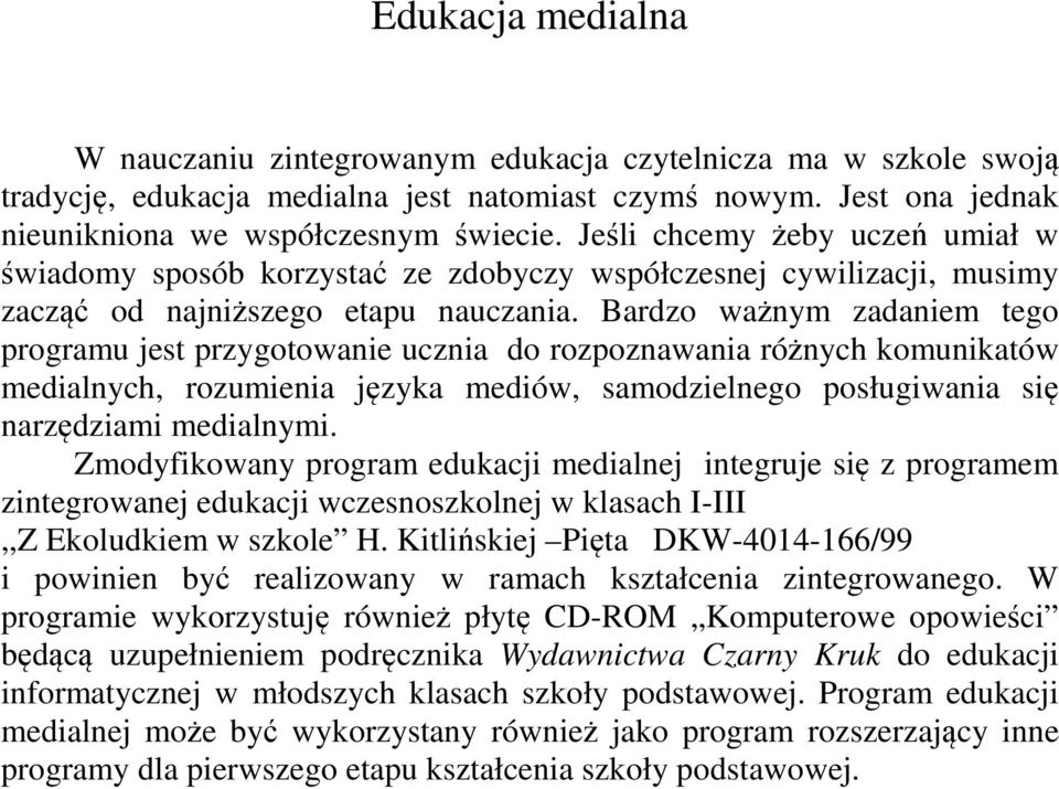 Bardzo ważnym zadanem tego jest przygotowane do rozpoznawana różnych komunkatów medalnych, rozumena języka medów, samodzelnego posługwana sę narzędzam medalnym.