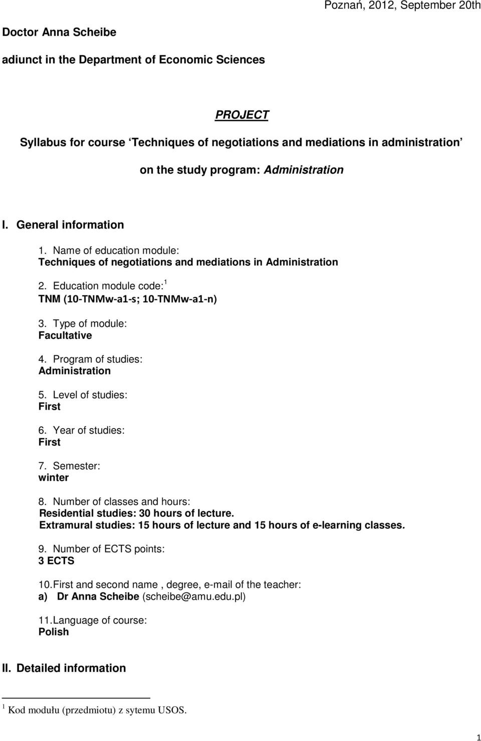 Type of module: Facultative 4. Program of studies: Administration 5. Level of studies: First 6. Year of studies: First 7. Semester: winter 8.