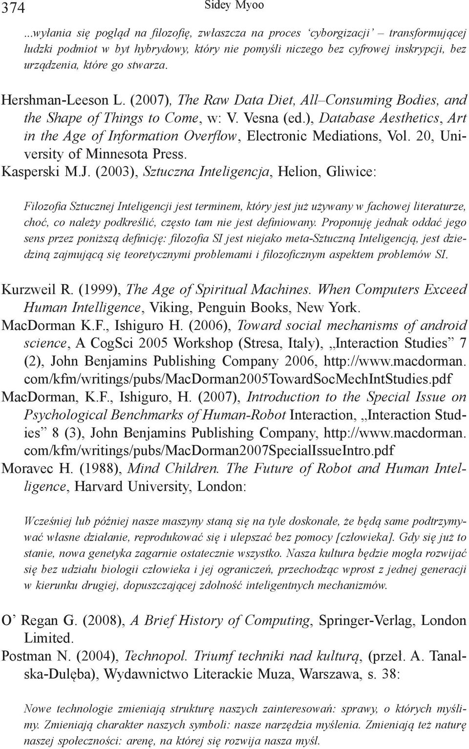 ), Database Aesthetics, Art in the Age of Information Overflow, Electronic Mediations, Vol. 20, University of Minnesota Press. Kasperski M.J.