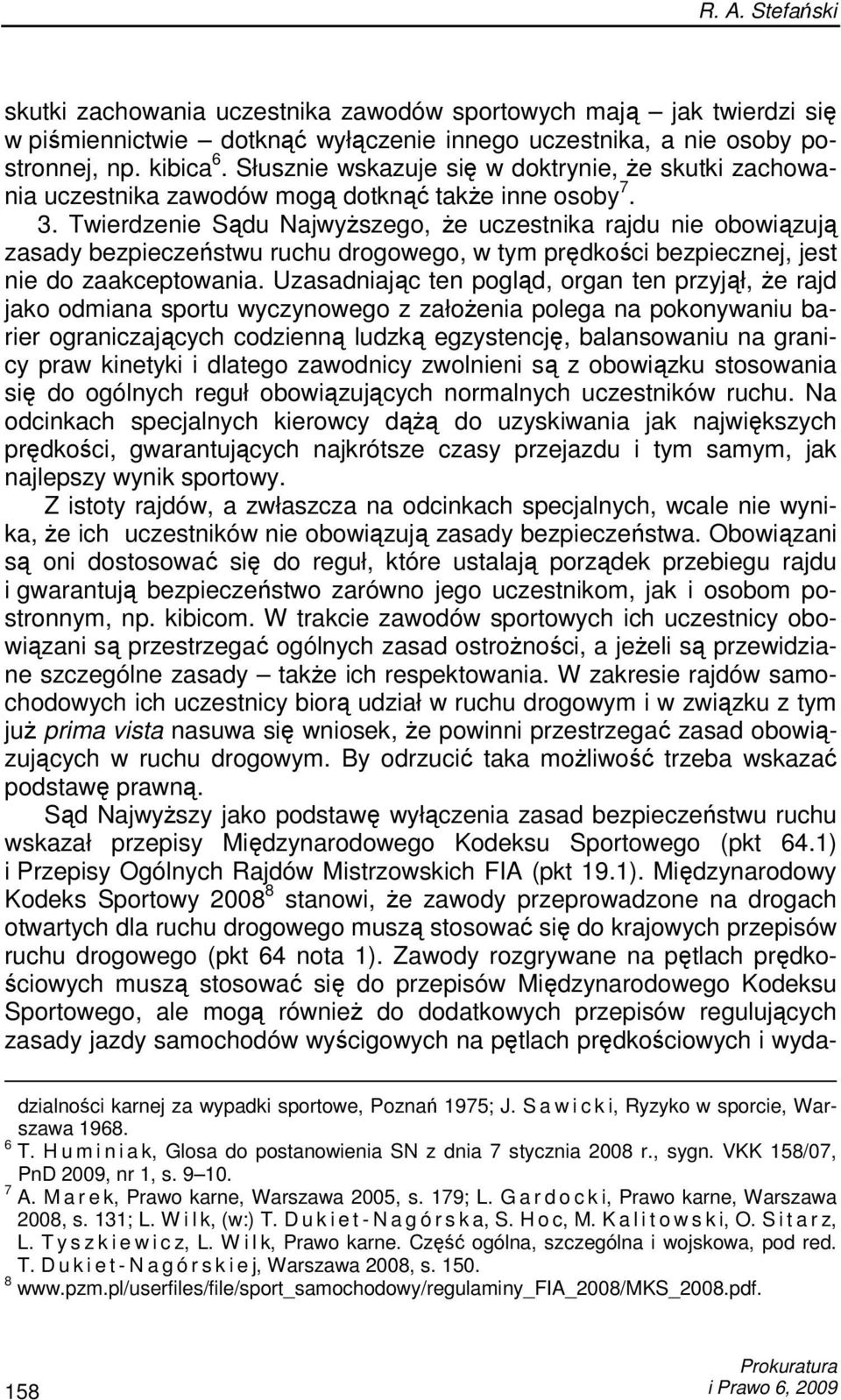 Twierdzenie Sądu NajwyŜszego, Ŝe uczestnika rajdu nie obowiązują zasady bezpieczeństwu ruchu drogowego, w tym prędkości bezpiecznej, jest nie do zaakceptowania.