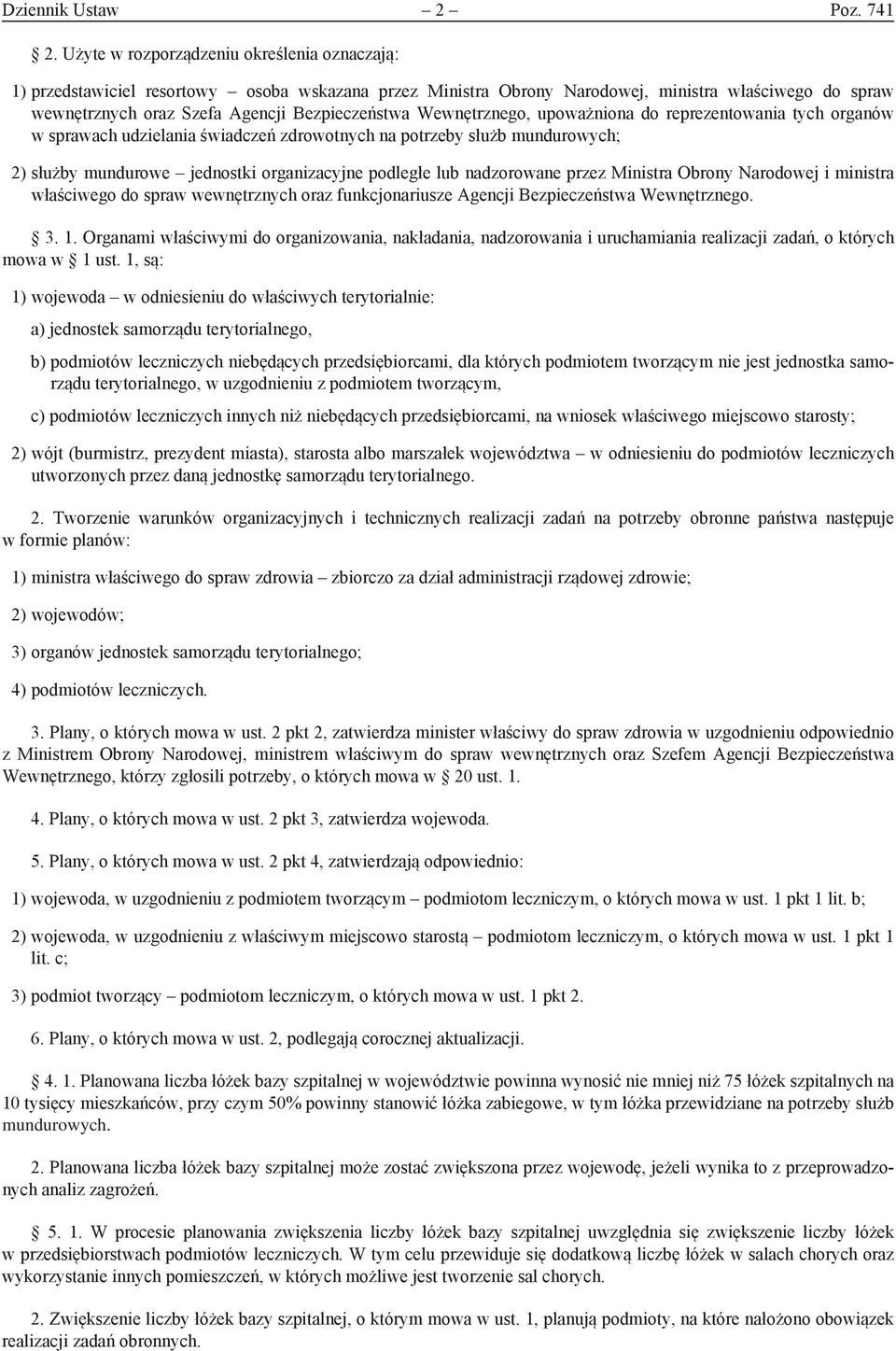 Wewnętrznego, upoważniona do reprezentowania tych organów w sprawach udzielania świadczeń zdrowotnych na potrzeby służb mundurowych; 2) służby mundurowe jednostki organizacyjne podległe lub