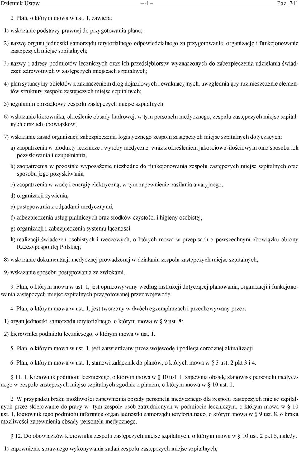 szpitalnych; 3) nazwy i adresy podmiotów leczniczych oraz ich przedsiębiorstw wyznaczonych do zabezpieczenia udzielania świadczeń zdrowotnych w zastępczych miejscach szpitalnych; 4) plan sytuacyjny
