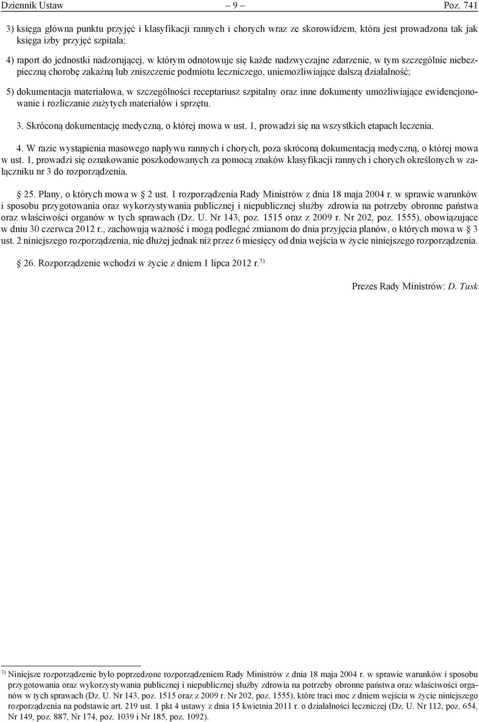 odnotowuje się każde nadzwyczajne zdarzenie, w tym szczególnie niebezpieczną chorobę zakaźną lub zniszczenie podmiotu leczniczego, uniemożliwiające dalszą działalność; 5) dokumentacja materiałowa, w