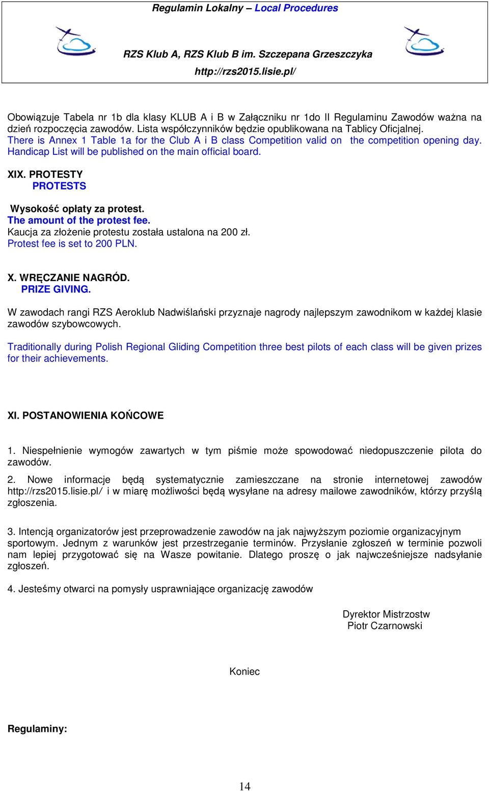 PROTESTY PROTESTS Wysokość opłaty za protest. The amount of the protest fee. Kaucja za złożenie protestu została ustalona na 200 zł. Protest fee is set to 200 PLN. X. WRĘCZANIE NAGRÓD. PRIZE GIVING.