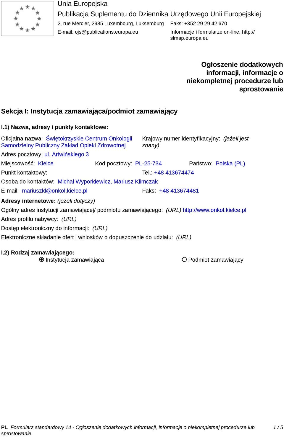 1) Nazwa, adresy i punkty kontaktowe: Oficjalna nazwa: Świętokrzyskie Centrum Onkologii Samodzielny Publiczny Zakład Opieki Zdrowotnej Adres pocztowy: ul.