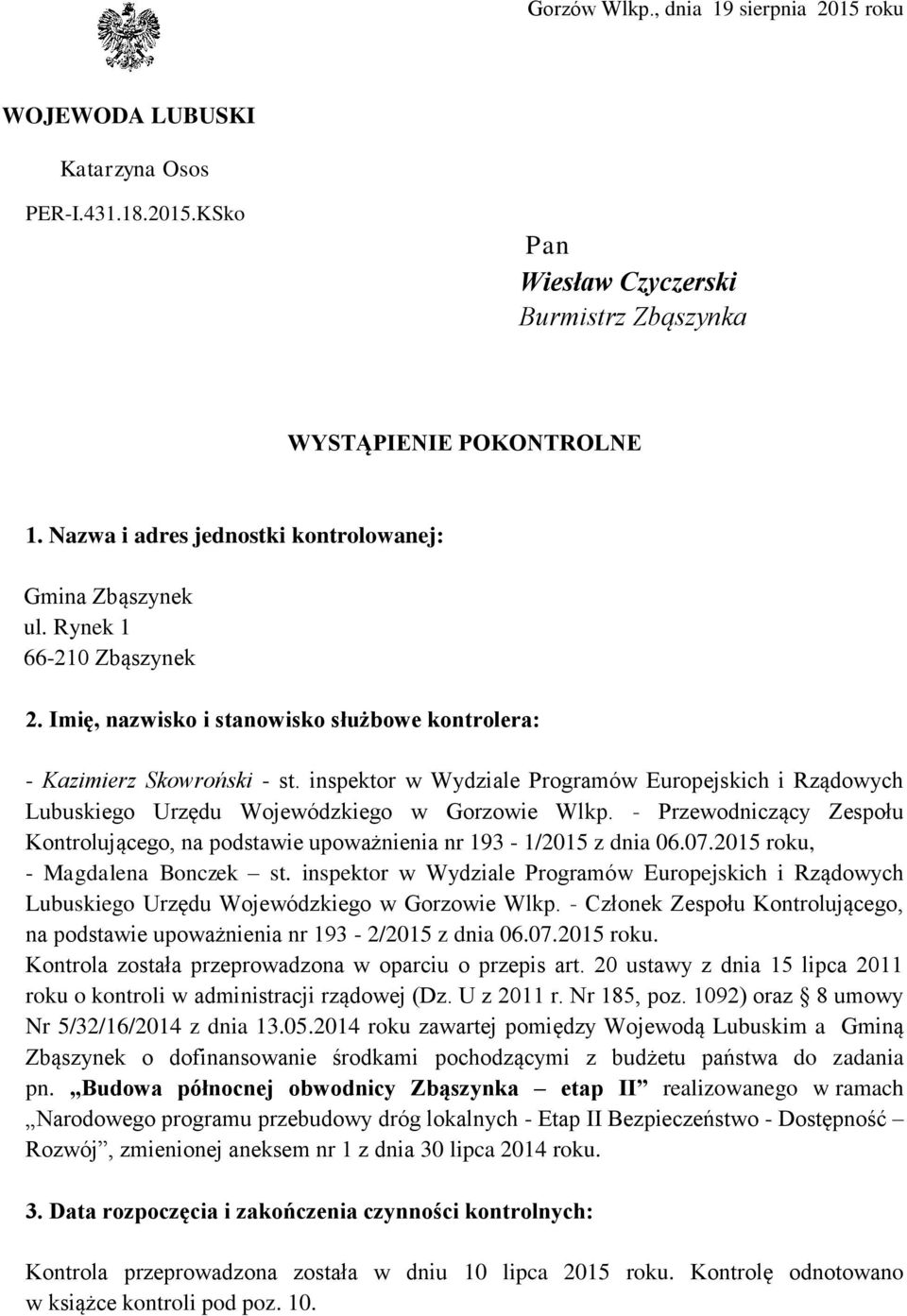 inspektor w Wydziale Programów Europejskich i Rządowych Lubuskiego Urzędu Wojewódzkiego w Gorzowie Wlkp. - Przewodniczący Zespołu Kontrolującego, na podstawie upoważnienia nr 193-1/2015 z dnia 06.07.