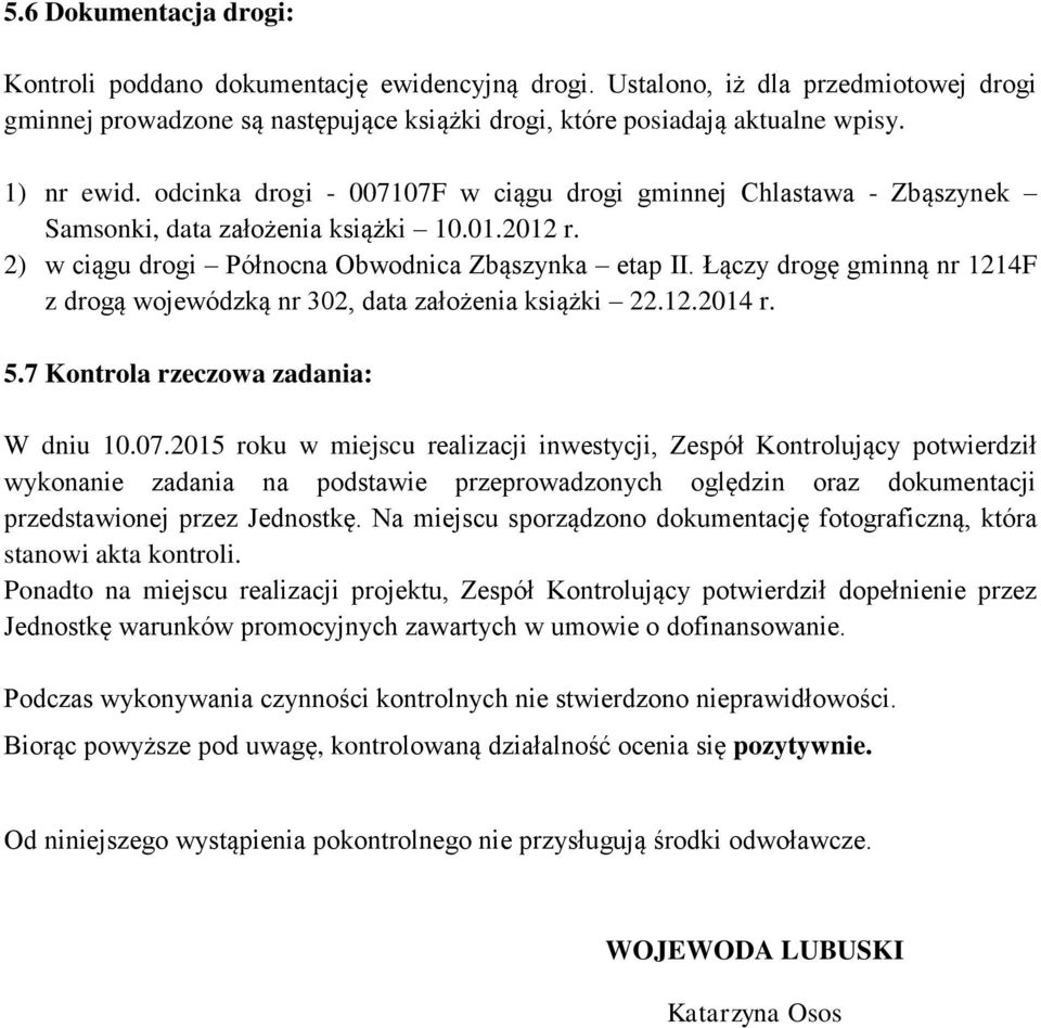 Łączy drogę gminną nr 1214F z drogą wojewódzką nr 302, data założenia książki 22.12.2014 r. 5.7 Kontrola rzeczowa zadania: W dniu 10.07.