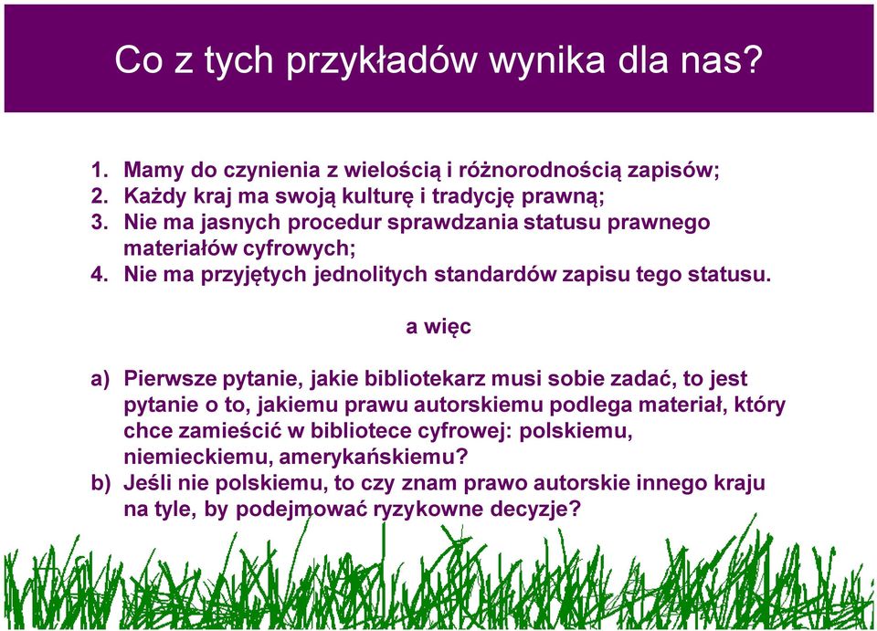 a więc a) Pierwsze pytanie, jakie bibliotekarz musi sobie zadać, to jest pytanie o to, jakiemu prawu autorskiemu podlega materiał, który chce zamieścić