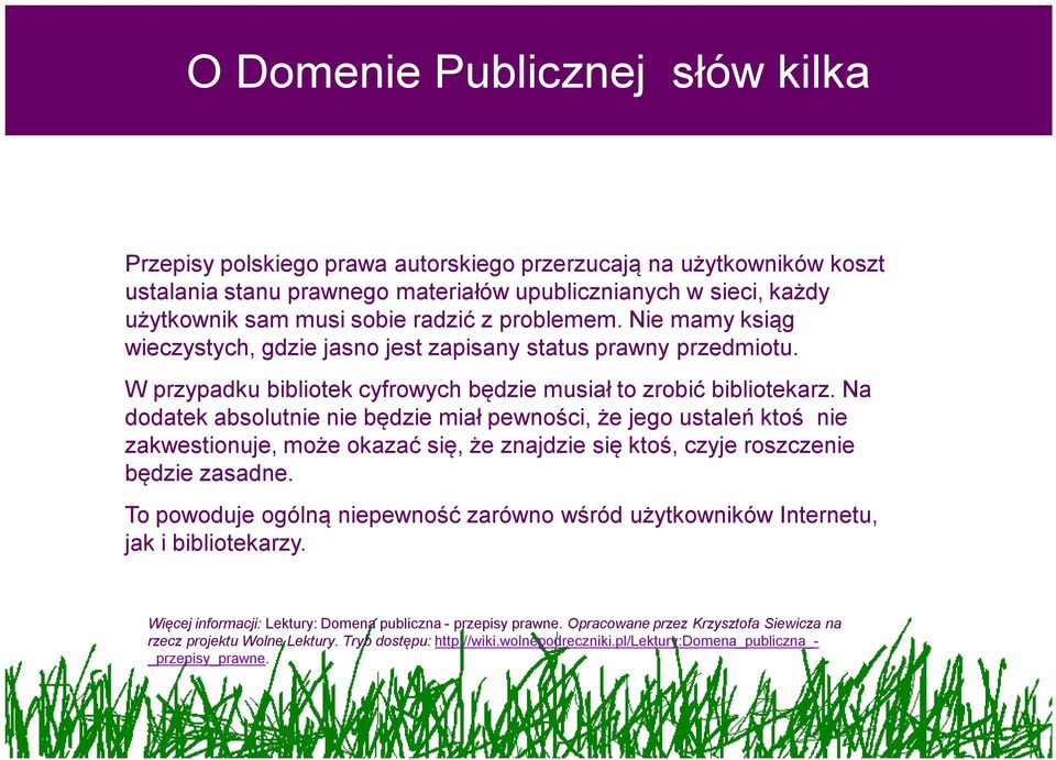 Na dodatek absolutnie nie będzie miał pewności, że jego ustaleń ktoś nie zakwestionuje, może okazać się, że znajdzie się ktoś, czyje roszczenie będzie zasadne.