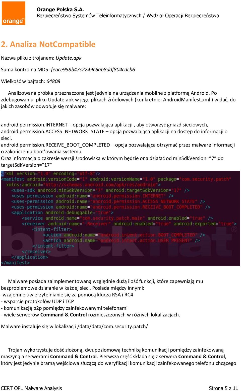 apk w jego plikach źródłowych (konkretnie: AndroidManifest.xml ) widać, do jakich zasobów odwołuje się malware: android.permission.