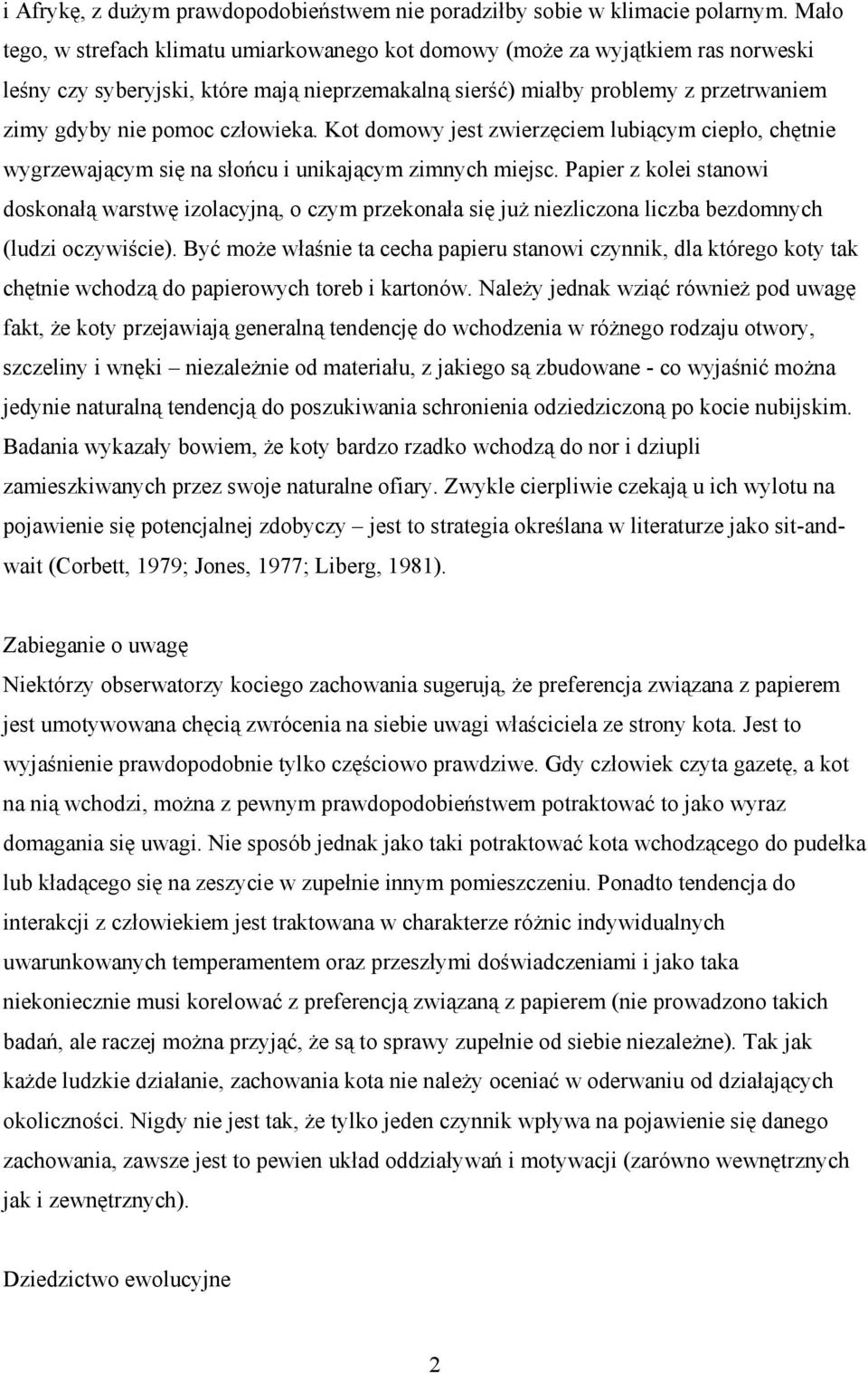 człowieka. Kot domowy jest zwierzęciem lubiącym ciepło, chętnie wygrzewającym się na słońcu i unikającym zimnych miejsc.