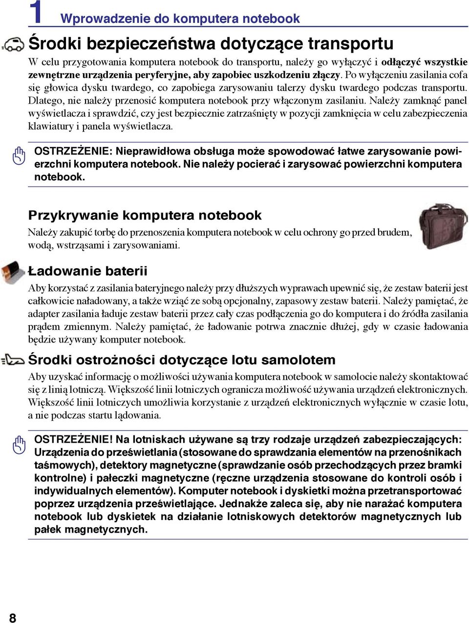 Dlatego, nie należy przenosić komputera notebook przy włączonym zasilaniu.