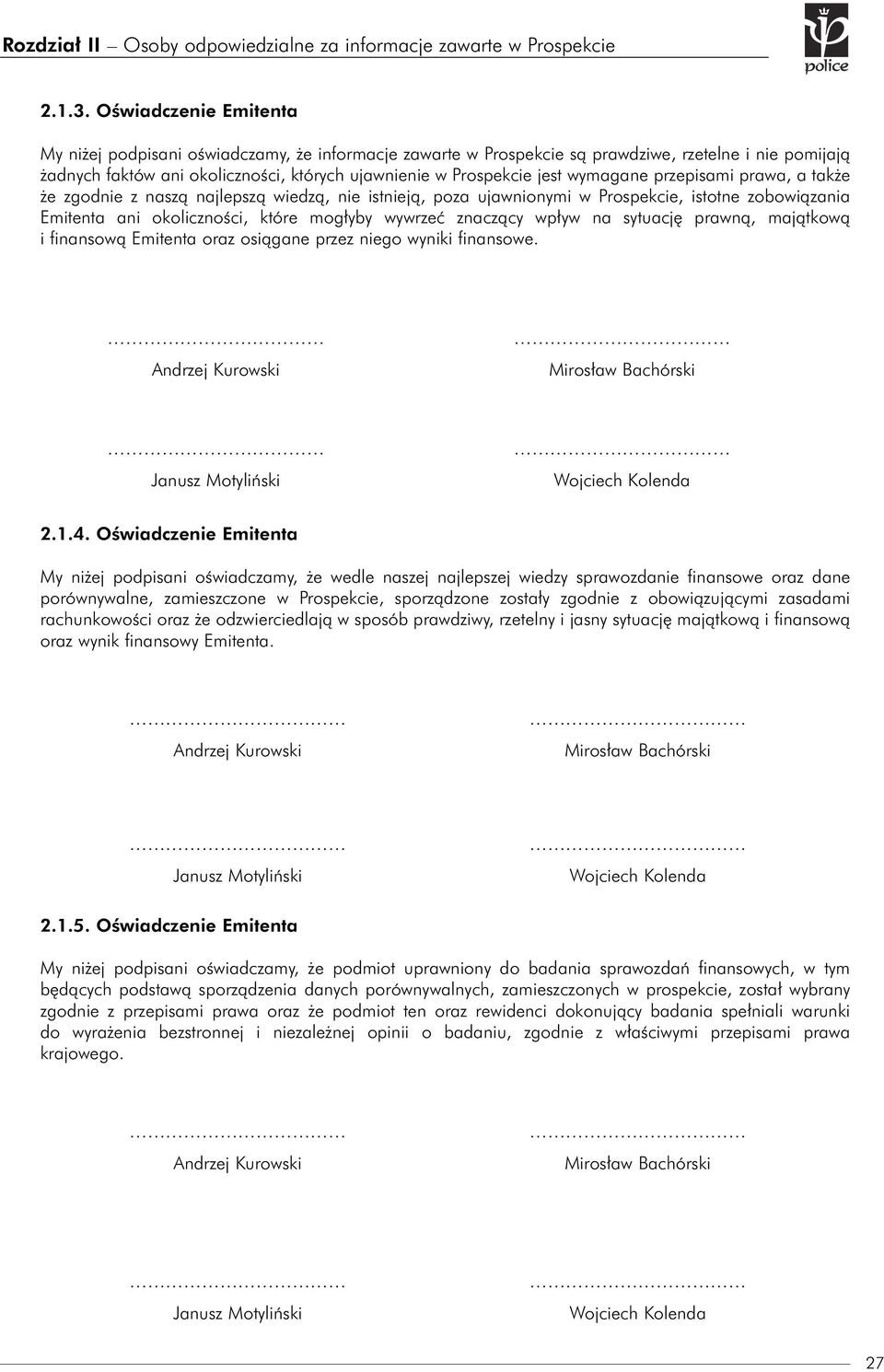 wymagane przepisami prawa, a także że zgodnie z naszą najlepszą wiedzą, nie istnieją, poza ujawnionymi w Prospekcie, istotne zobowiązania Emitenta ani okoliczności, które mogłyby wywrzeć znaczący