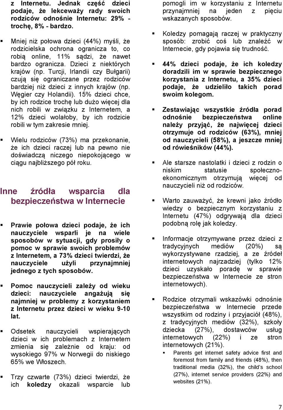 Turcji, Irlandii czy Bułgarii) czują się ograniczane przez rodziców bardziej niż dzieci z innych krajów (np. Węgier czy Holandii).