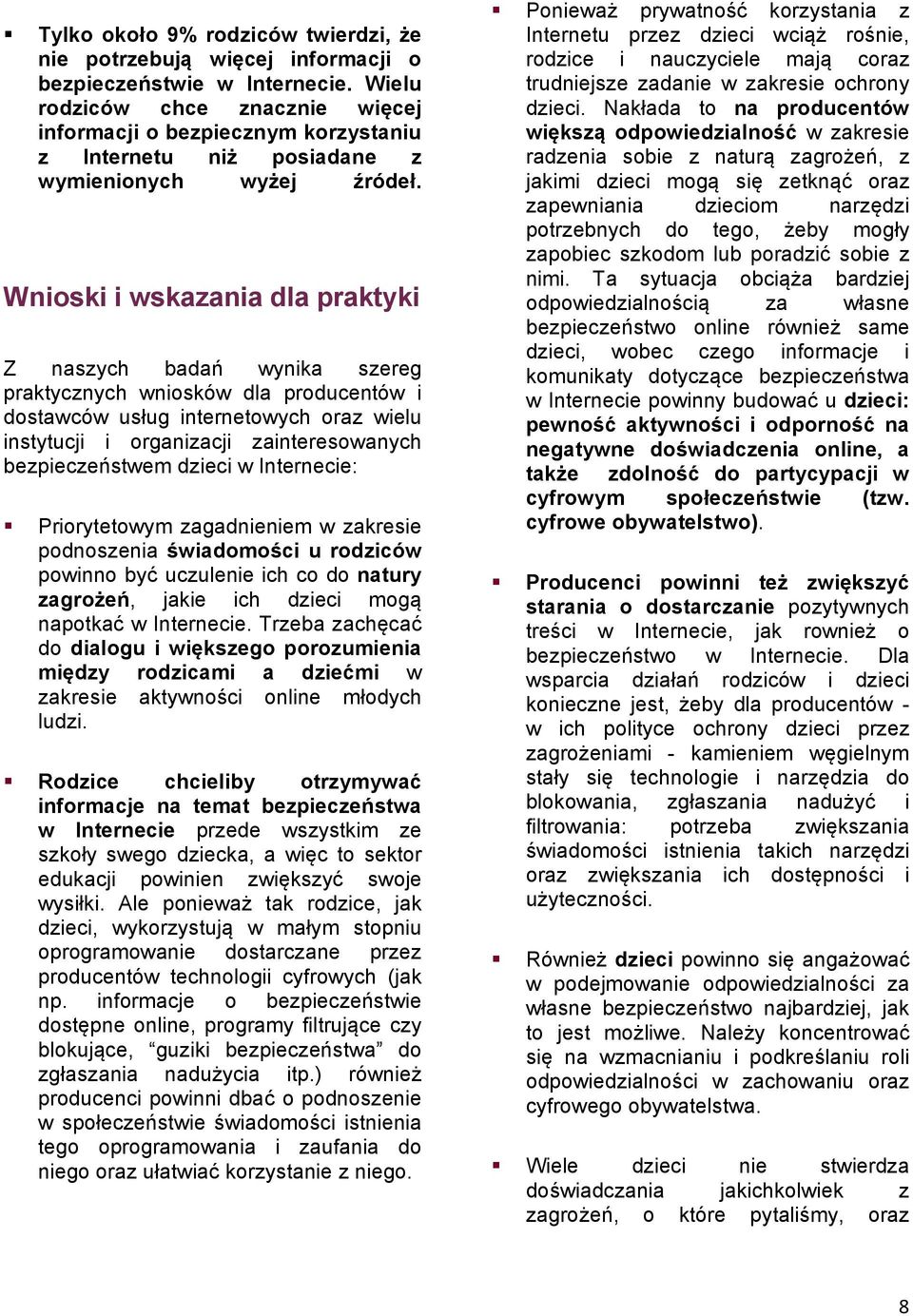 Wnioski i wskazania dla praktyki Z naszych badań wynika szereg praktycznych wniosków dla producentów i dostawców usług internetowych oraz wielu instytucji i organizacji zainteresowanych
