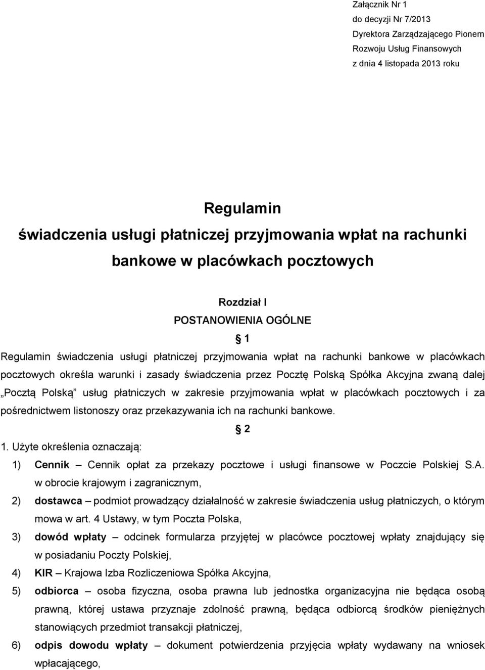 świadczenia przez Pocztę Polską Spółka Akcyjna zwaną dalej Pocztą Polską usług płatniczych w zakresie przyjmowania wpłat w placówkach pocztowych i za pośrednictwem listonoszy oraz przekazywania ich