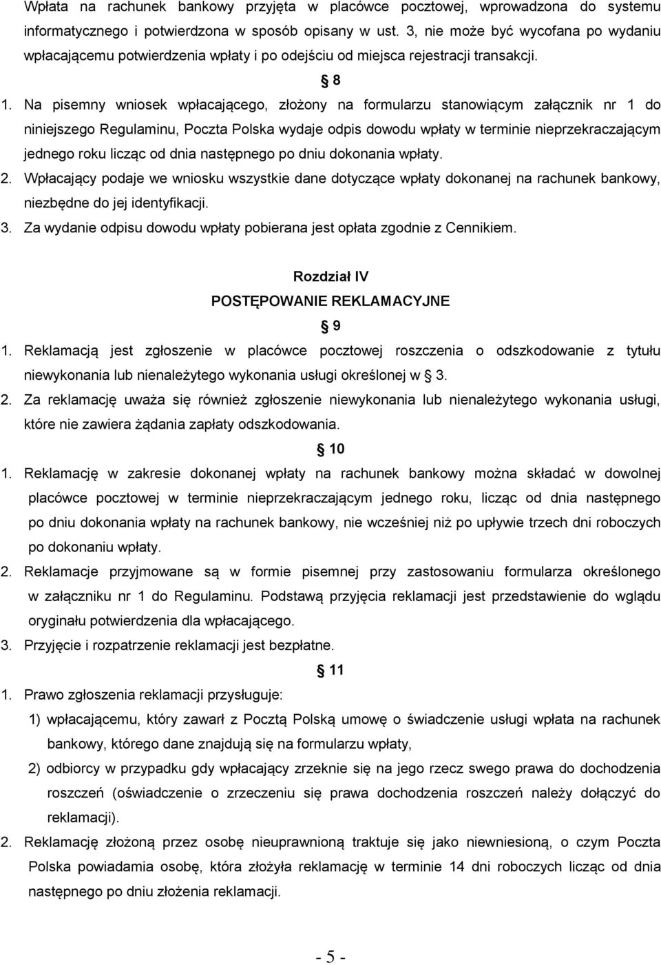 Na pisemny wniosek wpłacającego, złożony na formularzu stanowiącym załącznik nr 1 do niniejszego Regulaminu, Poczta Polska wydaje odpis dowodu wpłaty w terminie nieprzekraczającym jednego roku licząc