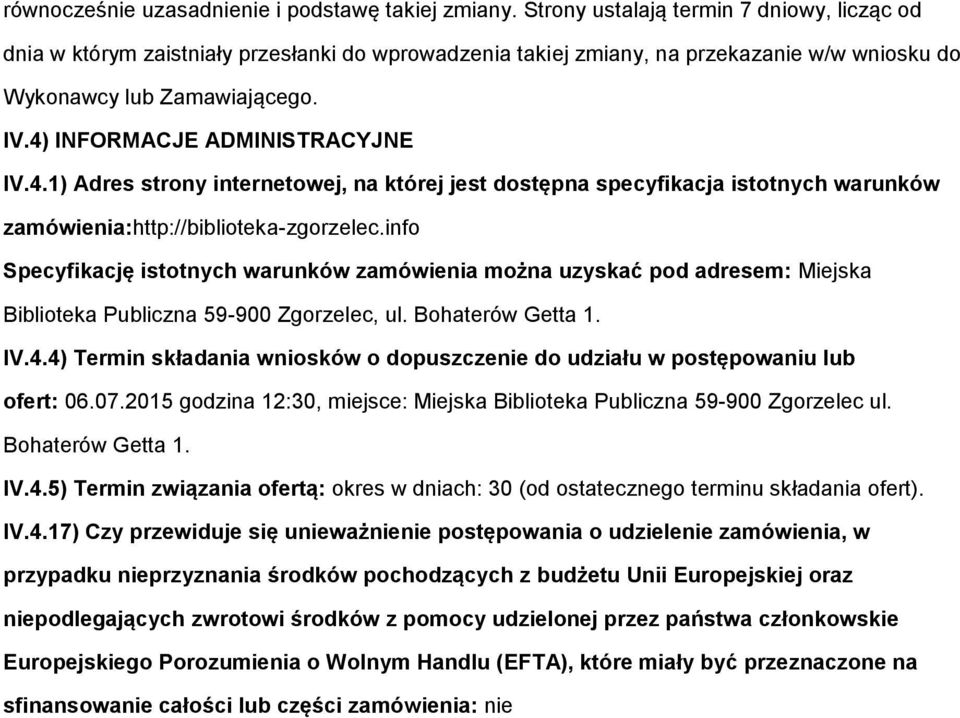 4) INFORMACJE ADMINISTRACYJNE IV.4.1) Adres strony internetowej, na której jest dostępna specyfikacja istotnych warunków zamówienia:http://biblioteka-zgorzelec.