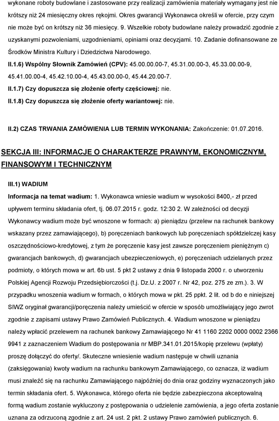 Wszelkie roboty budowlane należy prowadzić zgodnie z uzyskanymi pozwoleniami, uzgodnieniami, opiniami oraz decyzjami. 10. Zadanie dofinansowane ze Środków Ministra Kultury i Dziedzictwa Narodowego.