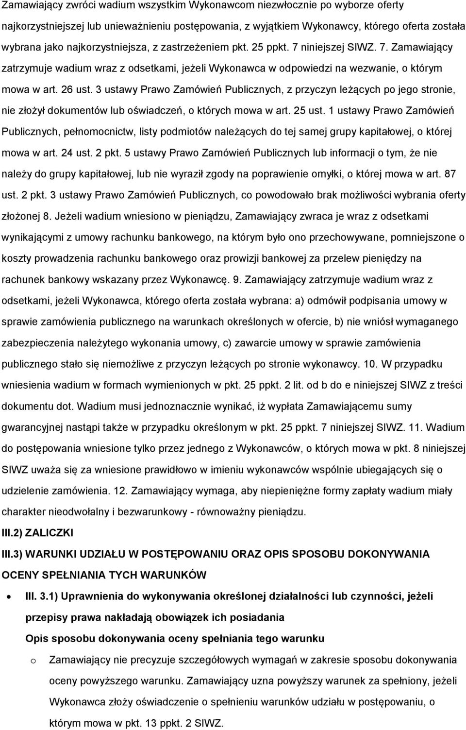 3 ustawy Prawo Zamówień Publicznych, z przyczyn leżących po jego stronie, nie złożył dokumentów lub oświadczeń, o których mowa w art. 25 ust.