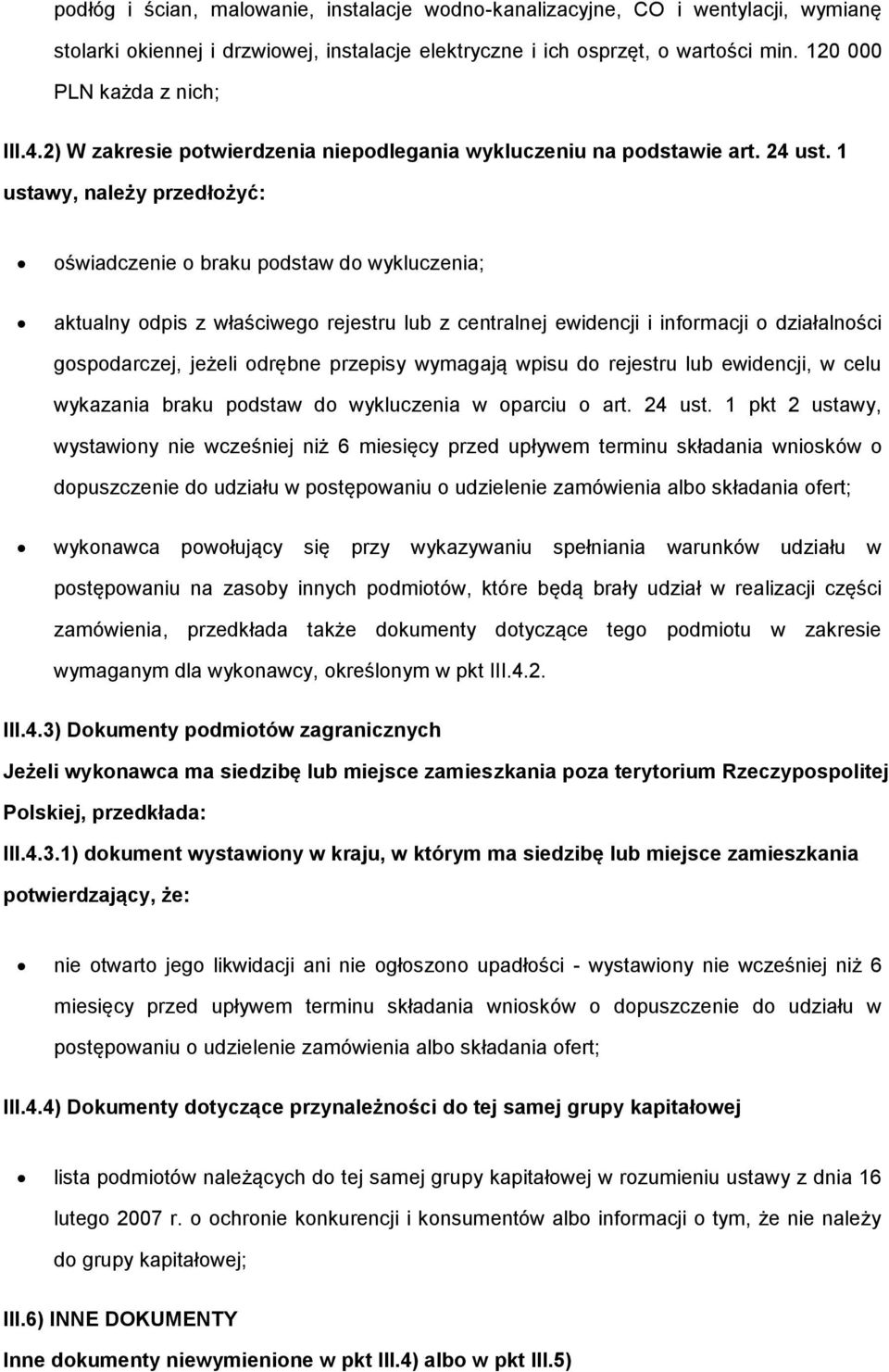 1 ustawy, należy przedłożyć: oświadczenie o braku podstaw do wykluczenia; aktualny odpis z właściwego rejestru lub z centralnej ewidencji i informacji o działalności gospodarczej, jeżeli odrębne
