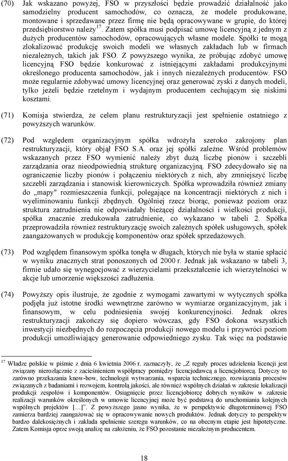 Spółki te mogą zlokalizować produkcję swoich modeli we własnych zakładach lub w firmach niezależnych, takich jak FSO.