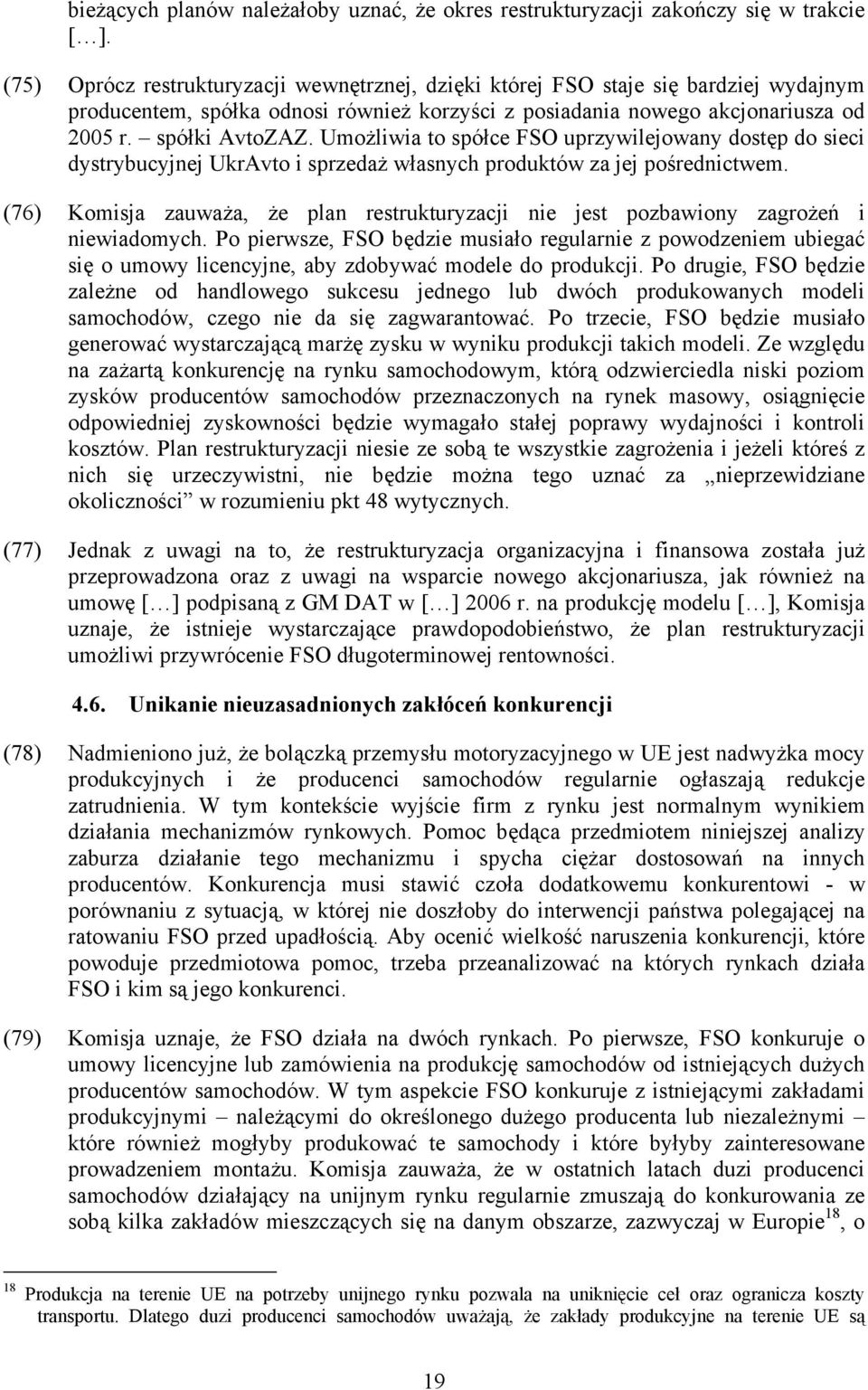 Umożliwia to spółce FSO uprzywilejowany dostęp do sieci dystrybucyjnej UkrAvto i sprzedaż własnych produktów za jej pośrednictwem.