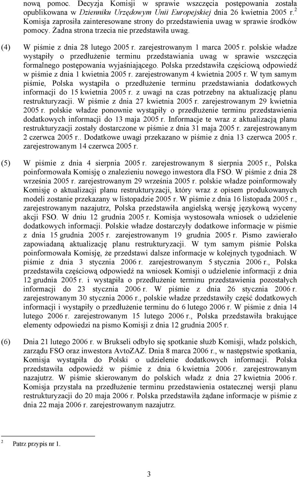 zarejestrowanym 1 marca 2005 r. polskie władze wystąpiły o przedłużenie terminu przedstawiania uwag w sprawie wszczęcia formalnego postępowania wyjaśniającego.
