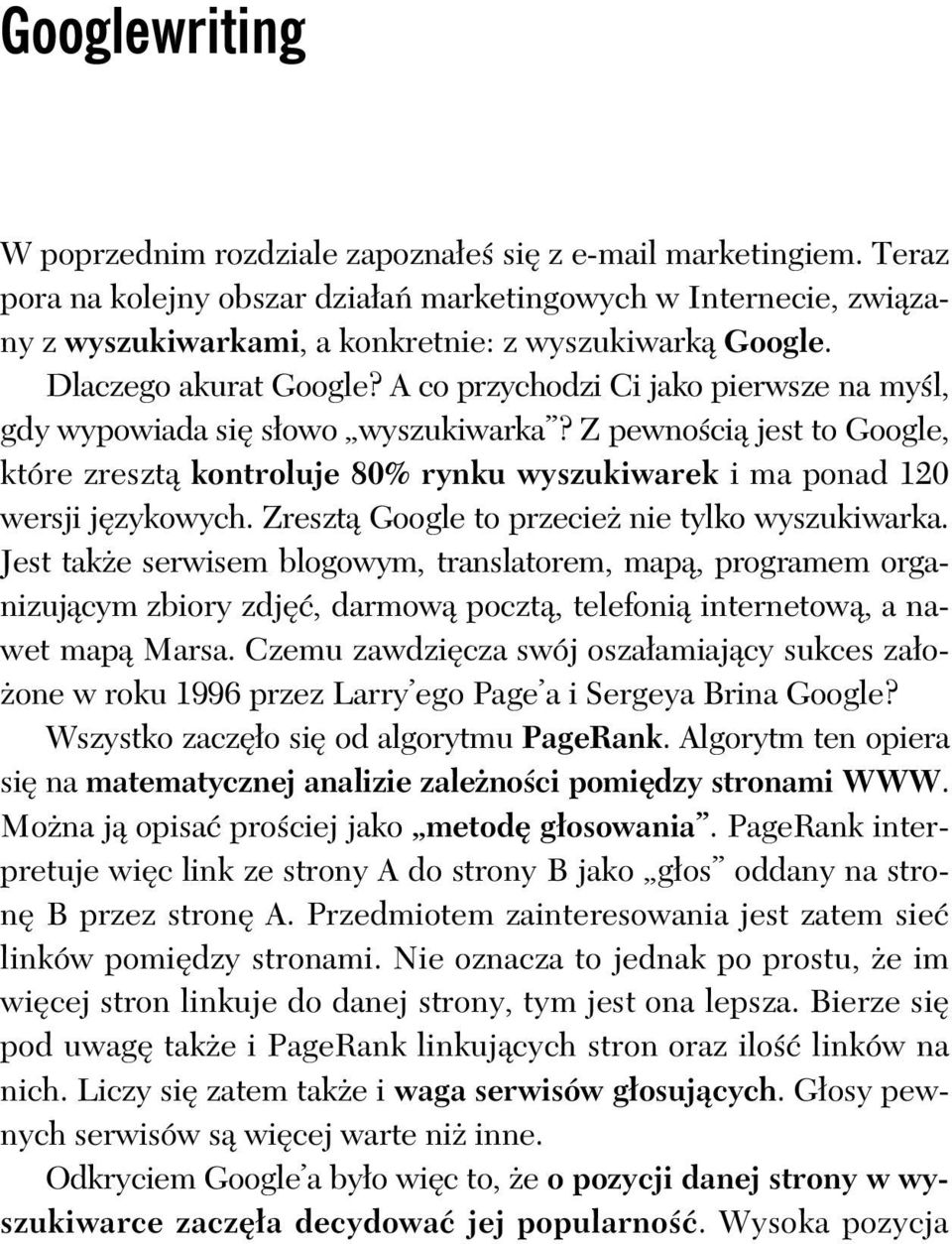 Z pewno ci jest to Google, które zreszt kontroluje 80% rynku wyszukiwarek i ma ponad 120 wersji j zykowych. Zreszt Google to przecie nie tylko wyszukiwarka.