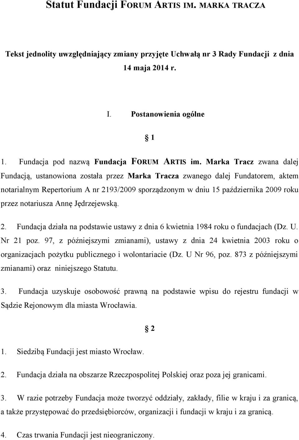 Marka Tracz zwana dalej Fundacją, ustanowiona została przez Marka Tracza zwanego dalej Fundatorem, aktem notarialnym Repertorium A nr 2193/2009 sporządzonym w dniu 15 października 2009 roku przez