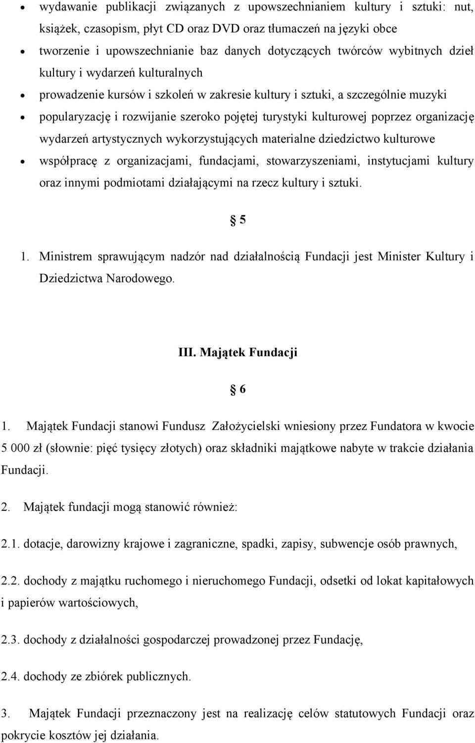 organizację wydarzeń artystycznych wykorzystujących materialne dziedzictwo kulturowe współpracę z organizacjami, fundacjami, stowarzyszeniami, instytucjami kultury oraz innymi podmiotami działającymi