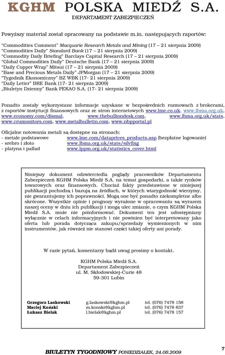 Research (17 21 sierpnia 2009) Global Commodities Daily Deutsche Bank (17 21 sierpnia 2009) Daily Copper Wrap Mitsui (17 21 sierpnia 2009) Base and Precious Metals Daily JPMorgan (17 21 sierpnia