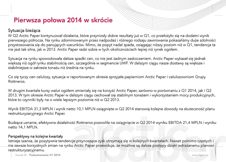 Mimo, że popyt nadal spada, osiągając niższy poziom niż w Q1, tendencja ta nie jest tak silna, jak w 2013. Arctic Paper radzi sobie w tych okolicznościach lepiej niż rynek ogółem.